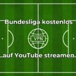 Bundesliga streamen per VPN